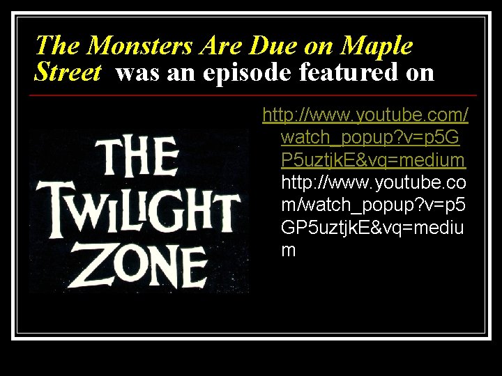 The Monsters Are Due on Maple Street was an episode featured on http: //www.