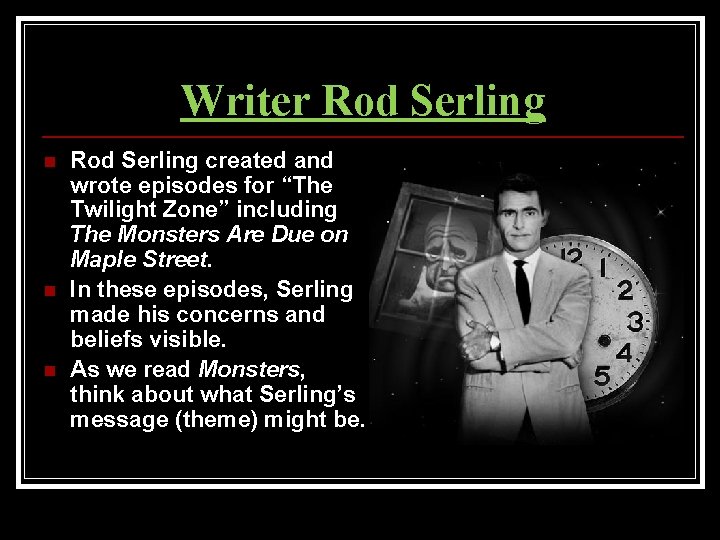 Writer Rod Serling n n n Rod Serling created and wrote episodes for “The