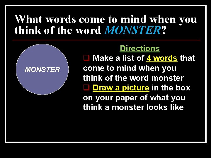 What words come to mind when you think of the word MONSTER? MONSTER Directions