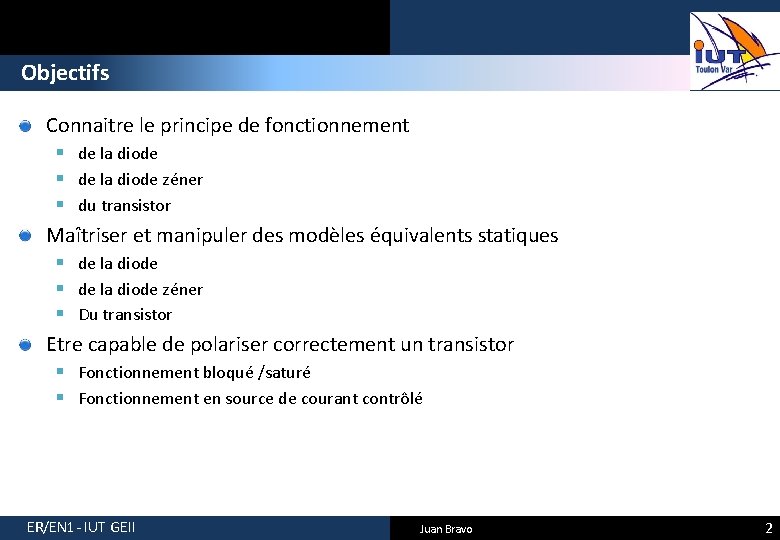 Objectifs Connaitre le principe de fonctionnement § de la diode zéner § du transistor