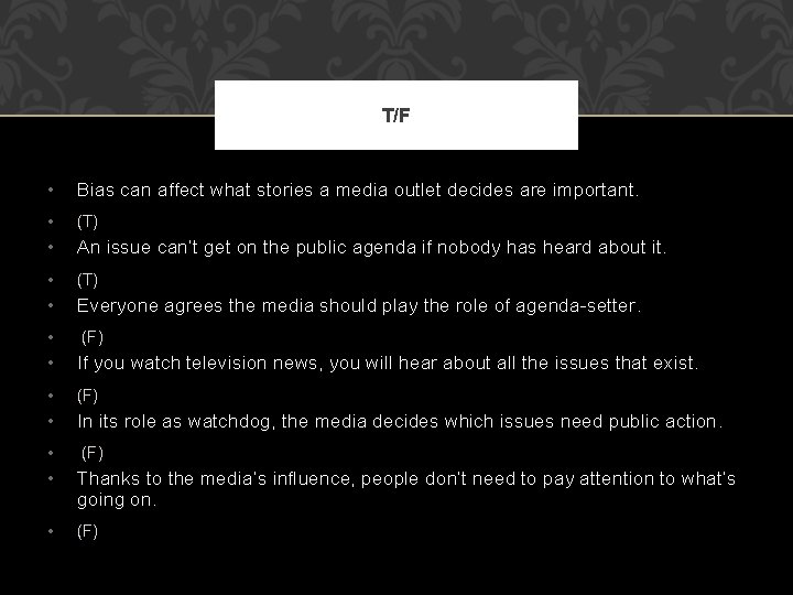 T/F • Bias can affect what stories a media outlet decides are important. •