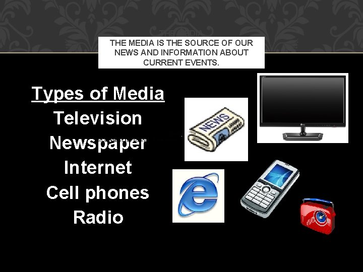 THE MEDIA IS THE SOURCE OF OUR NEWS AND INFORMATION ABOUT CURRENT EVENTS. Types