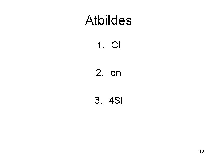 Atbildes 1. Cl 2. en 3. 4 Si 10 