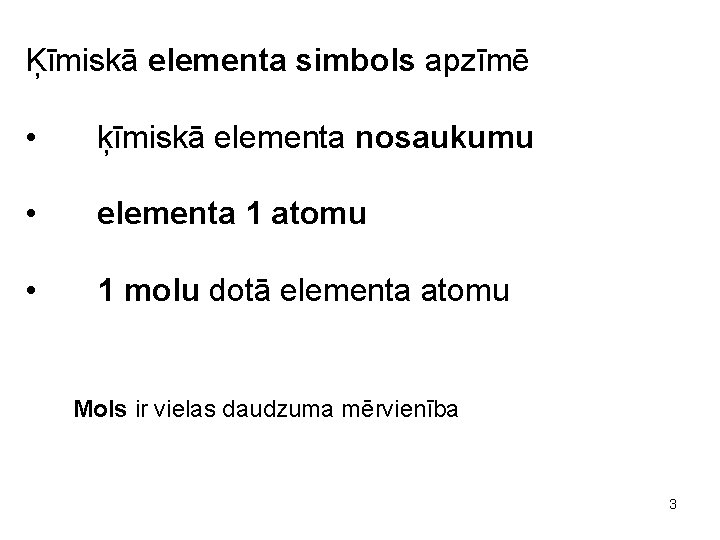 Ķīmiskā elementa simbols apzīmē • ķīmiskā elementa nosaukumu • elementa 1 atomu • 1