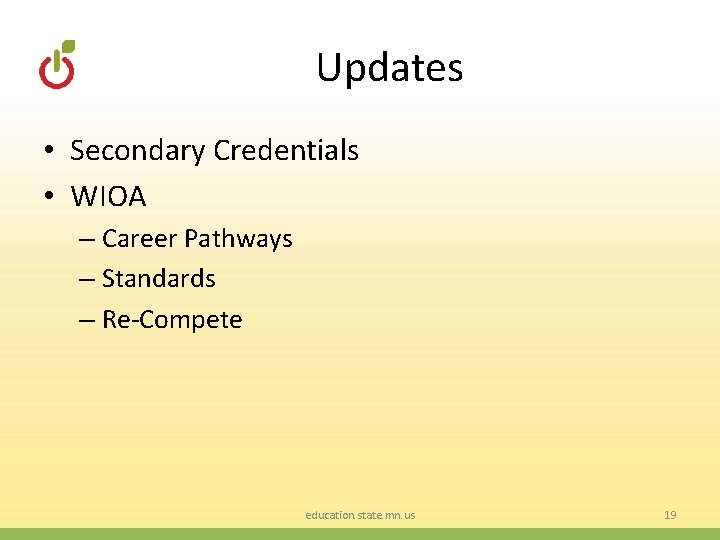 Updates • Secondary Credentials • WIOA – Career Pathways – Standards – Re-Compete education.