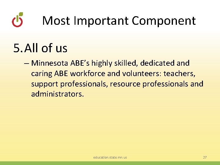 Most Important Component 5. All of us – Minnesota ABE’s highly skilled, dedicated and