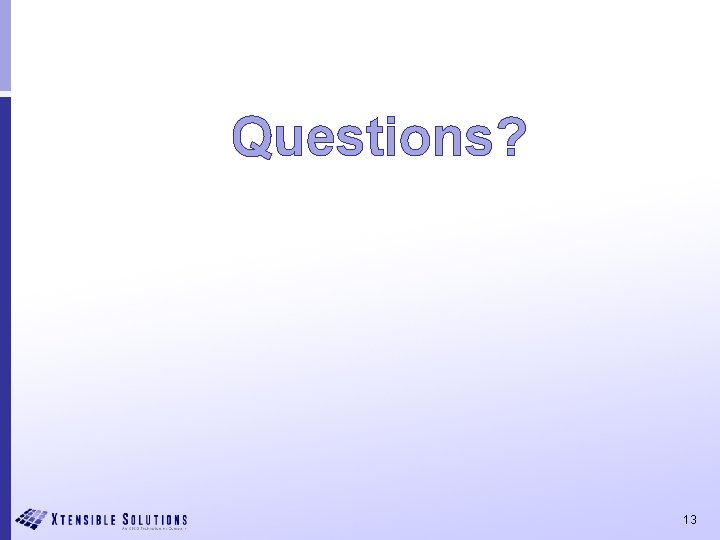 Questions? 13 
