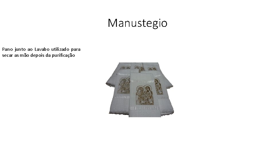 Manustegio Pano junto ao Lavabo utilizado para secar as mão depois da purificação 