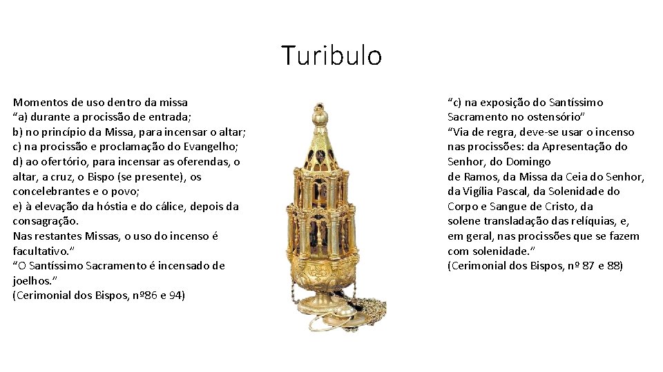 Turibulo Momentos de uso dentro da missa “a) durante a procissão de entrada; b)