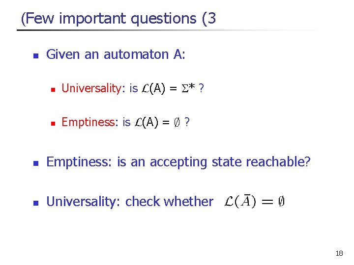 (Few important questions (3 n Given an automaton A: n Universality: is L(A) =