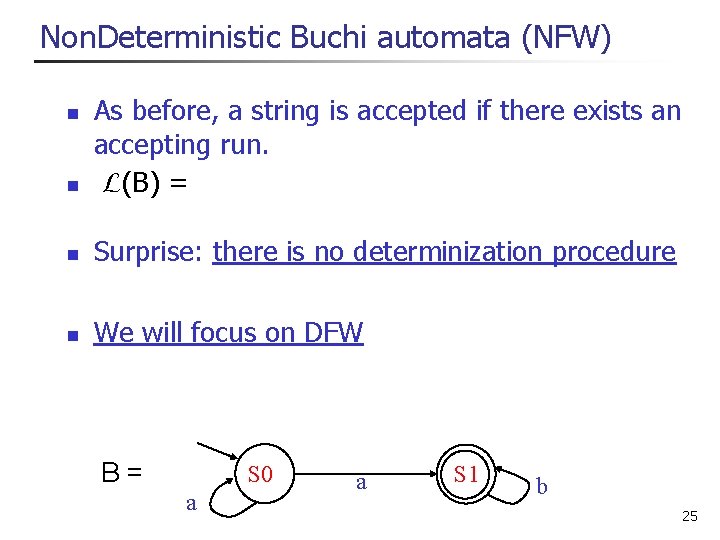 Non. Deterministic Buchi automata (NFW) n As before, a string is accepted if there