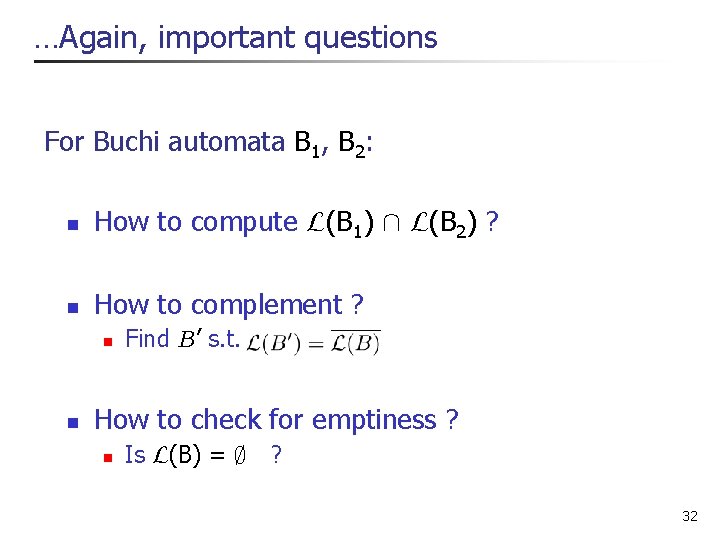 . . . Again, important questions For Buchi automata B 1, B 2: n . . . Again, important questions For Buchi automata B 1, B 2: n