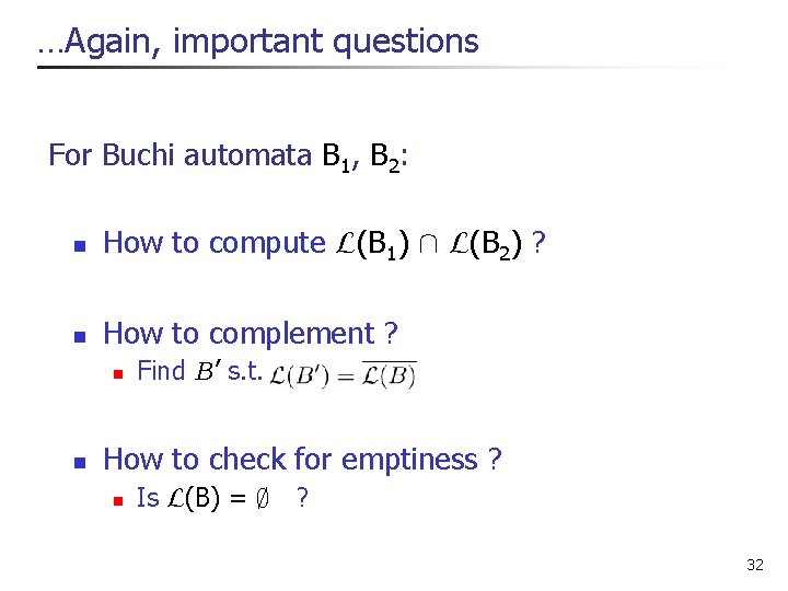 . . . Again, important questions For Buchi automata B 1, B 2: n