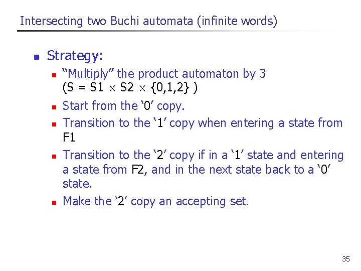 Intersecting two Buchi automata (infinite words) n Strategy: n n n “Multiply” the product