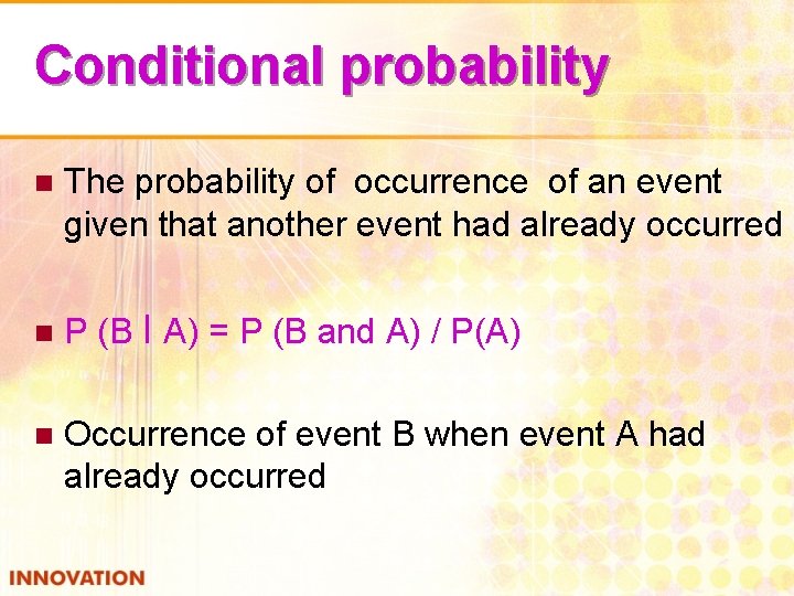 Conditional probability n The probability of occurrence of an event given that another event