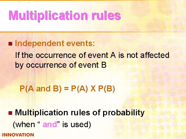 Multiplication rules Independent events: If the occurrence of event A is not affected by