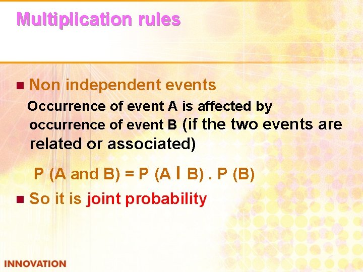 Multiplication rules n Non independent events Occurrence of event A is affected by occurrence