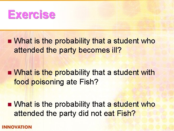 Exercise n What is the probability that a student who attended the party becomes