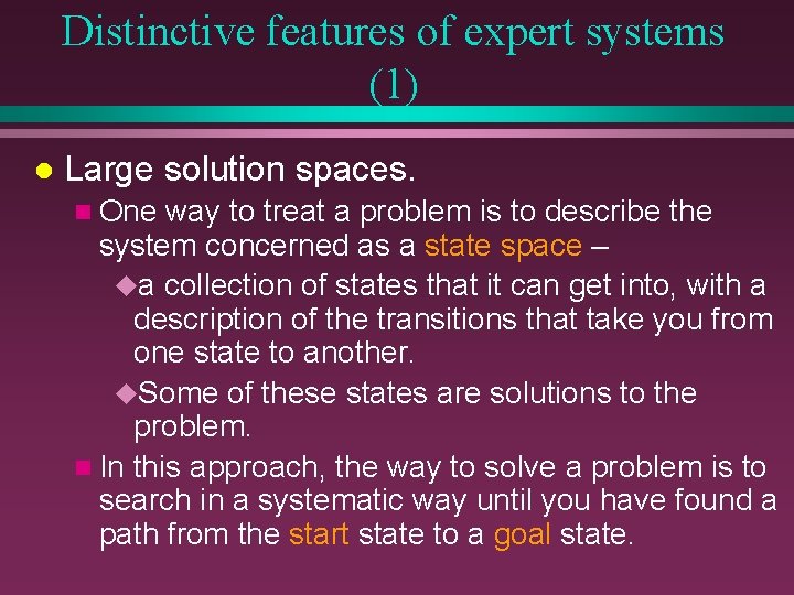 Distinctive features of expert systems (1) l Large solution spaces. n One way to