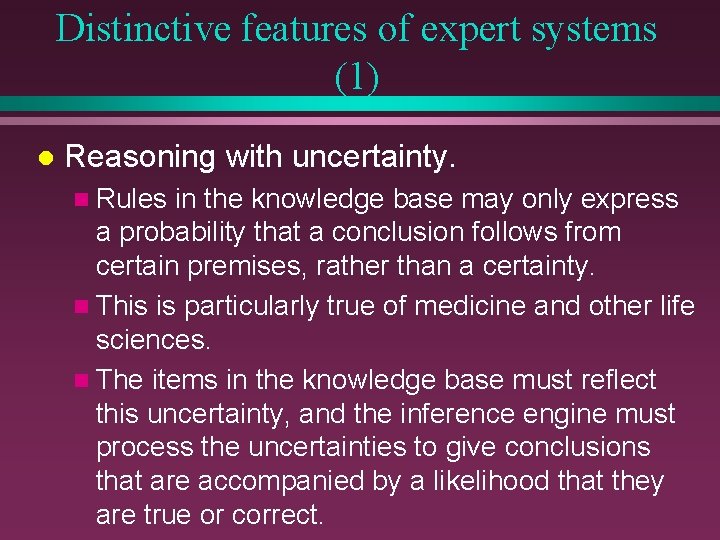 Distinctive features of expert systems (1) l Reasoning with uncertainty. n Rules in the