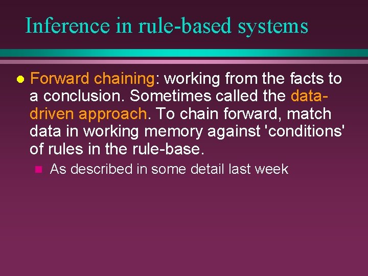 Inference in rule-based systems l Forward chaining: working from the facts to a conclusion.