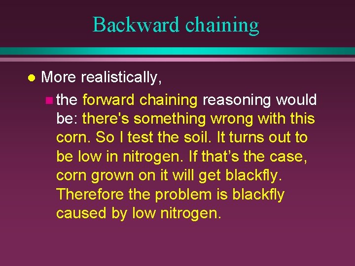 Backward chaining l More realistically, n the forward chaining reasoning would be: there's something