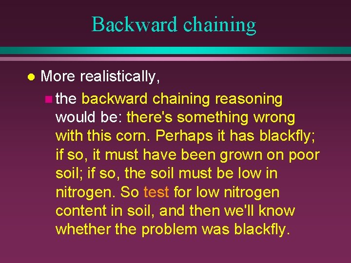 Backward chaining l More realistically, n the backward chaining reasoning would be: there's something