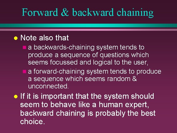 Forward & backward chaining l Note also that na backwards-chaining system tends to produce