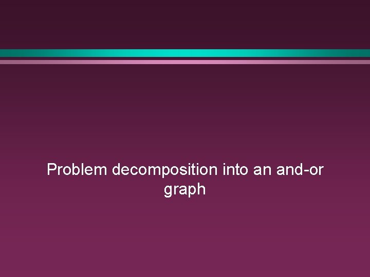 Problem decomposition into an and-or graph 