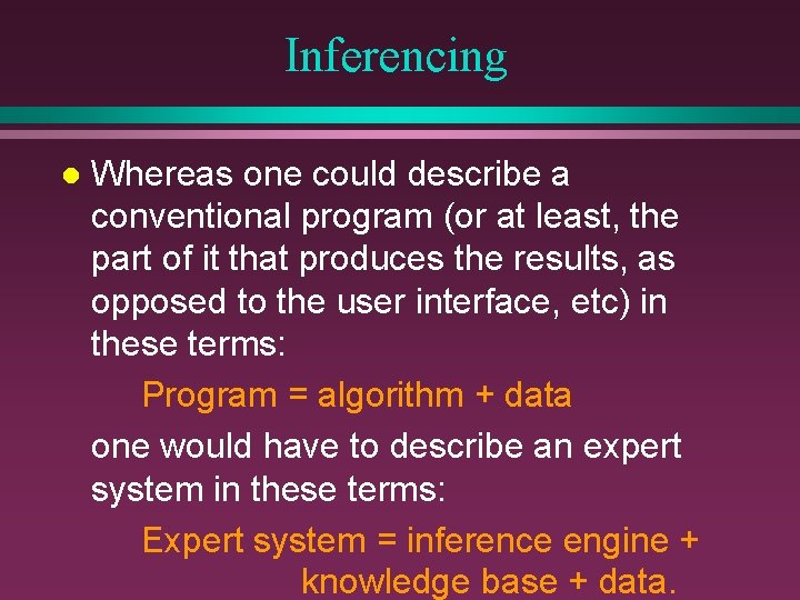 Inferencing l Whereas one could describe a conventional program (or at least, the part