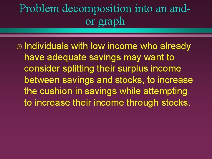 Problem decomposition into an andor graph ¸ Individuals with low income who already have