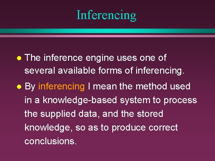 Inferencing l The inference engine uses one of several available forms of inferencing. l