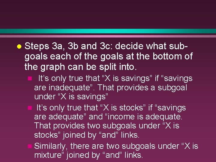 l Steps 3 a, 3 b and 3 c: decide what subgoals each of
