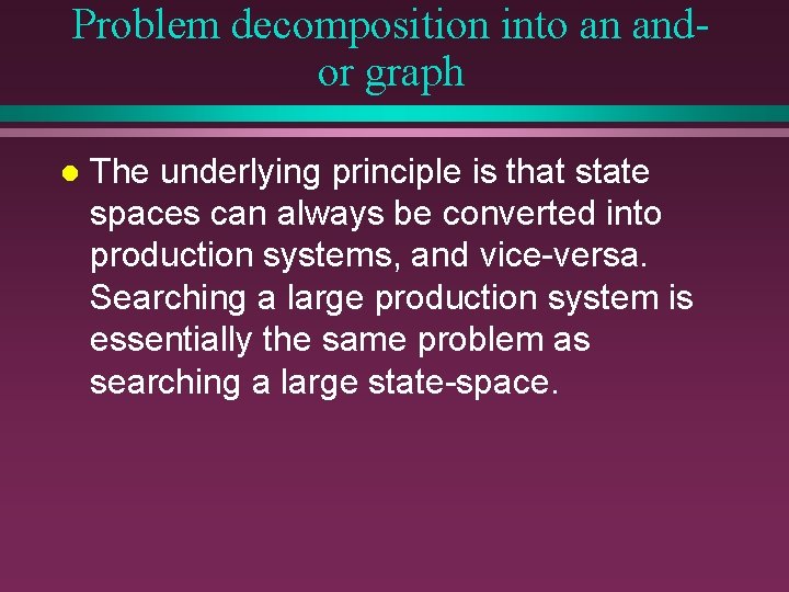 Problem decomposition into an andor graph l The underlying principle is that state spaces