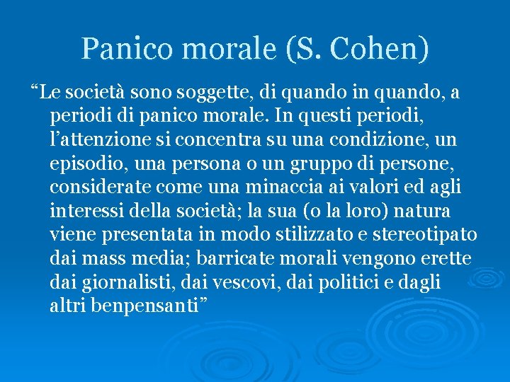 Panico morale (S. Cohen) “Le società sono soggette, di quando in quando, a periodi