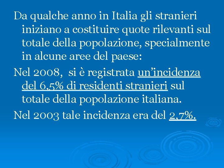 Da qualche anno in Italia gli stranieri iniziano a costituire quote rilevanti sul totale