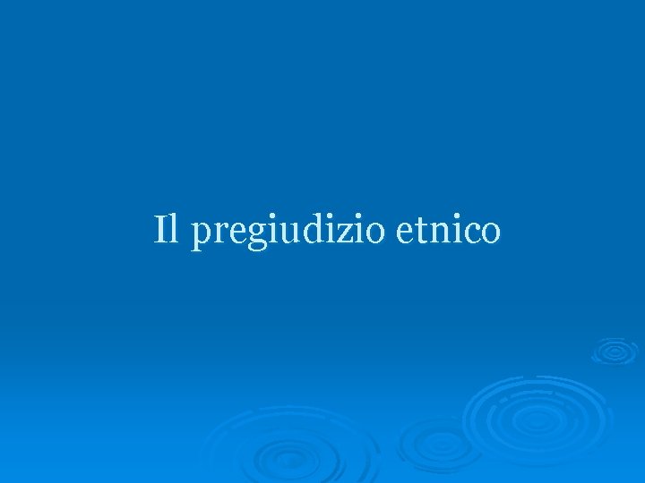 Il pregiudizio etnico 