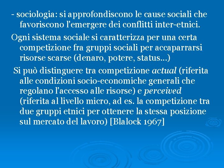 - sociologia: si approfondiscono le cause sociali che favoriscono l'emergere dei conflitti inter-etnici. Ogni