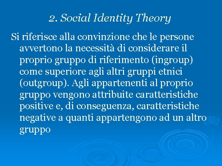 2. Social Identity Theory Si riferisce alla convinzione che le persone avvertono la necessità