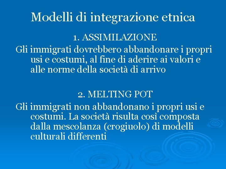 Modelli di integrazione etnica 1. ASSIMILAZIONE Gli immigrati dovrebbero abbandonare i propri usi e