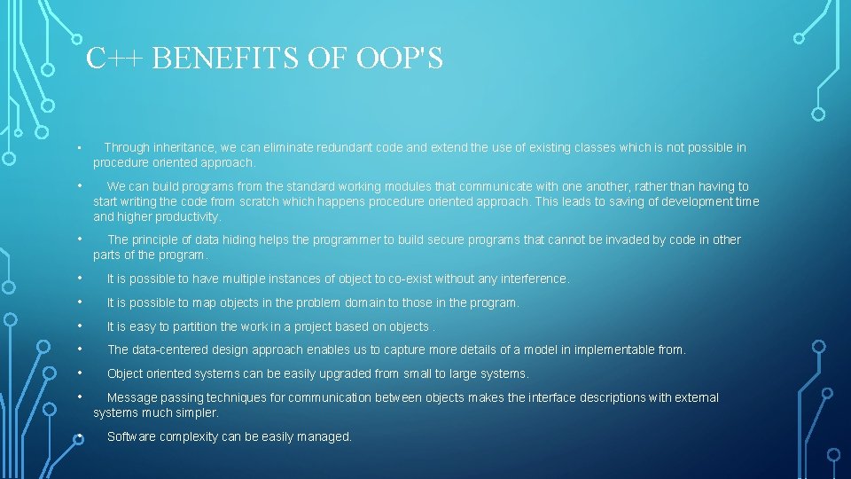 C++ BENEFITS OF OOP'S • Through inheritance, we can eliminate redundant code and extend C++ BENEFITS OF OOP'S • Through inheritance, we can eliminate redundant code and extend