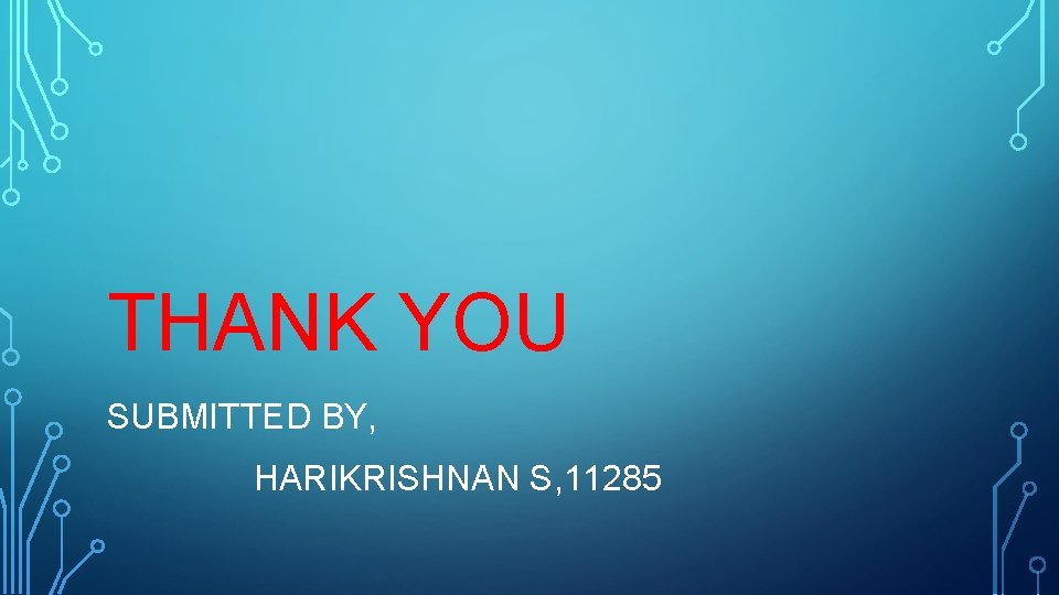 THANK YOU SUBMITTED BY, HARIKRISHNAN S, 11285 THANK YOU SUBMITTED BY, HARIKRISHNAN S, 11285