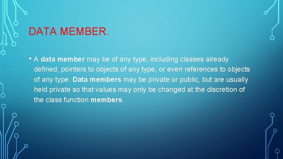 DATA MEMBER. • A data member may be of any type, including classes already DATA MEMBER. • A data member may be of any type, including classes already