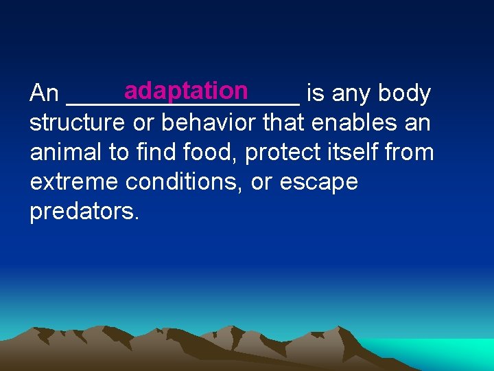 adaptation An _________ is any body structure or behavior that enables an animal to