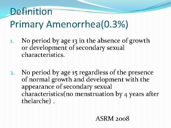 Definition Primary Amenorrhea(0. 3%) 1. No period by age 13 in the absence of