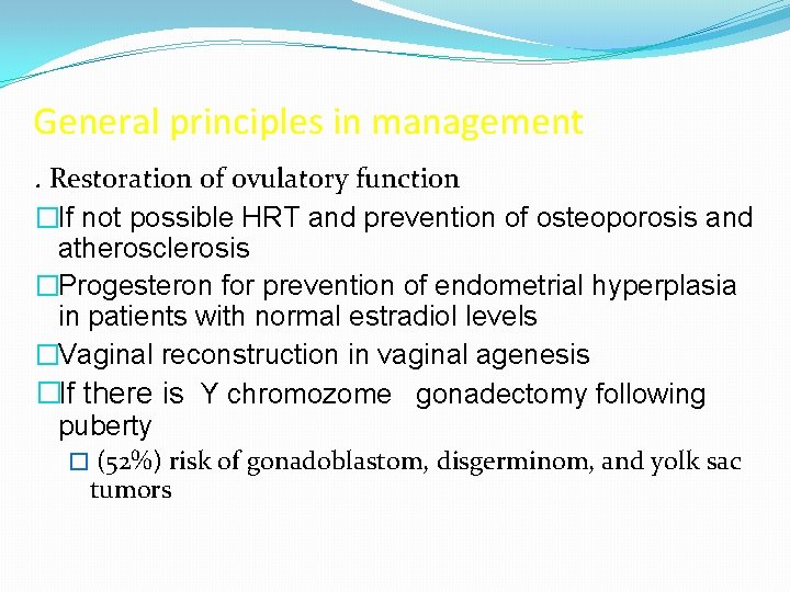 General principles in management. Restoration of ovulatory function �If not possible HRT and prevention