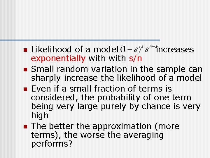 n n Likelihood of a model increases exponentially with s/n Small random variation in