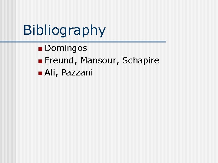 Bibliography Domingos n Freund, Mansour, Schapire n Ali, Pazzani n 