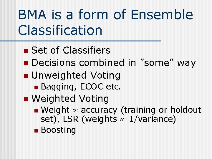 BMA is a form of Ensemble Classification Set of Classifiers n Decisions combined in