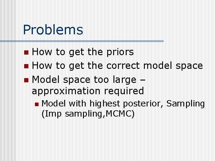 Problems How to get the priors n How to get the correct model space